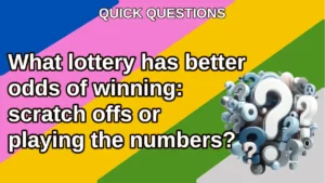 What Lottery Has Better Odds of Winning, Scratch Offs or Playing the Numbers?